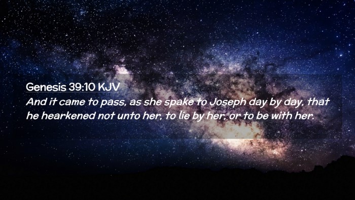 Picture 02 - Genesis 39:10 KJV Desktop Wallpaper - And it came to pass, as she spake to Joseph day - Desktop Bible Verse Wallpaper