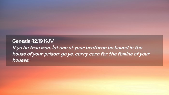Picture 02 - Genesis 42:19 KJV Desktop Wallpaper - If ye be true men, let one of your brethren be - Desktop Bible Verse Wallpaper