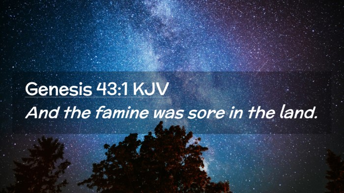 Picture 02 - Genesis 43:1 KJV Desktop Wallpaper - And the famine was sore in the - Desktop Bible Verse Wallpaper