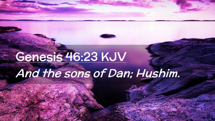 Picture 02 - Genesis 46:23 KJV Desktop Wallpaper - And the sons of Dan; - Desktop Bible Verse Wallpaper