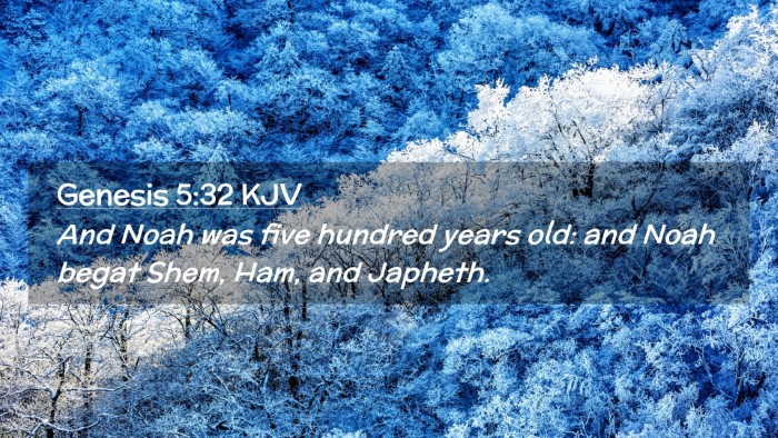 Picture 02 - Genesis 5:32 KJV Desktop Wallpaper - And Noah was five hundred years old: and Noah - Desktop Bible Verse Wallpaper