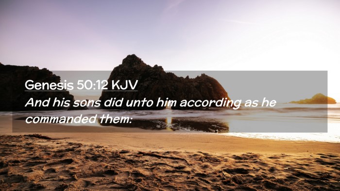 Picture 02 - Genesis 50:12 KJV Desktop Wallpaper - And his sons did unto him according as he - Desktop Bible Verse Wallpaper
