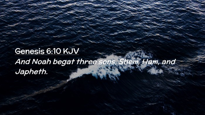 Picture 02 - Genesis 6:10 KJV Desktop Wallpaper - And Noah begat three sons, Shem, Ham, and - Desktop Bible Verse Wallpaper