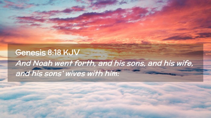 Picture 02 - Genesis 8:18 KJV Desktop Wallpaper - And Noah went forth, and his sons, and his wife, - Desktop Bible Verse Wallpaper