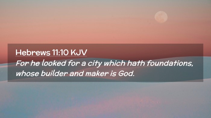 Picture 02 - Hebrews 11:10 KJV Desktop Wallpaper - For he looked for a city which hath foundations, - Desktop Bible Verse Wallpaper