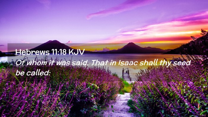 Picture 02 - Hebrews 11:18 KJV Desktop Wallpaper - Of whom it was said, That in Isaac shall thy seed - Desktop Bible Verse Wallpaper