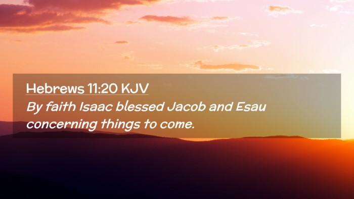Picture 02 - Hebrews 11:20 KJV Desktop Wallpaper - By faith Isaac blessed Jacob and Esau concerning - Desktop Bible Verse Wallpaper