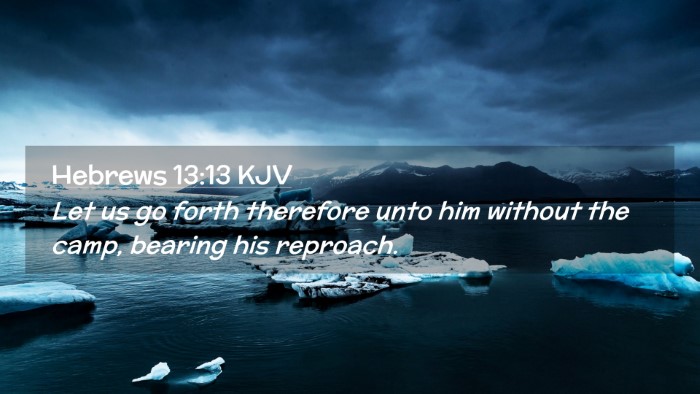 Picture 02 - Hebrews 13:13 KJV Desktop Wallpaper - Let us go forth therefore unto him without the - Desktop Bible Verse Wallpaper