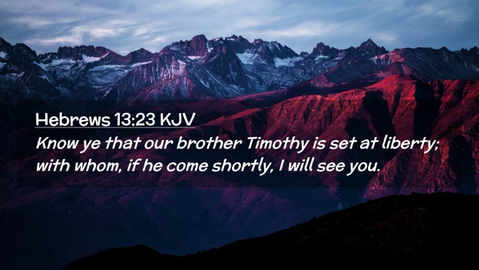 Picture 02 - Hebrews 13:23 KJV Desktop Wallpaper - Know ye that our brother Timothy is set at - Desktop Bible Verse Wallpaper
