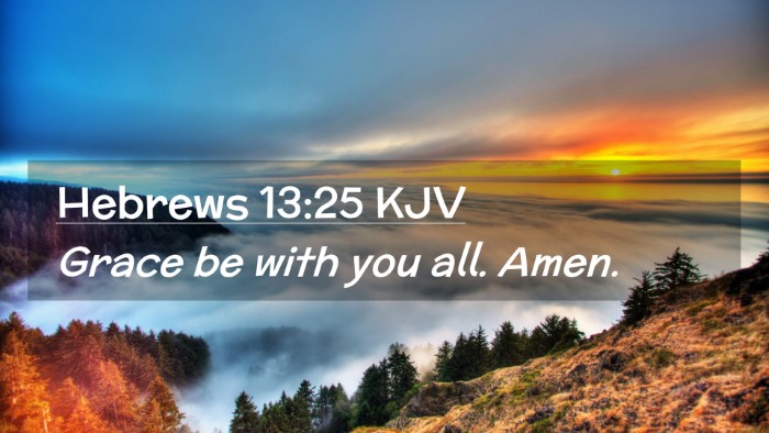Picture 02 - Hebrews 13:25 KJV Desktop Wallpaper - Grace be with you all. - Desktop Bible Verse Wallpaper