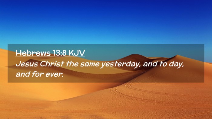 Picture 02 - Hebrews 13:8 KJV Desktop Wallpaper - Jesus Christ the same yesterday, and to day, and - Desktop Bible Verse Wallpaper