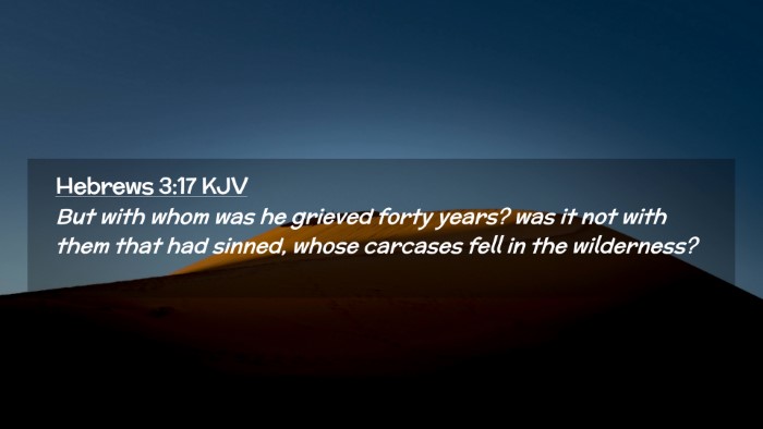 Picture 02 - Hebrews 3:17 KJV Desktop Wallpaper - But with whom was he grieved forty years? was it - Desktop Bible Verse Wallpaper