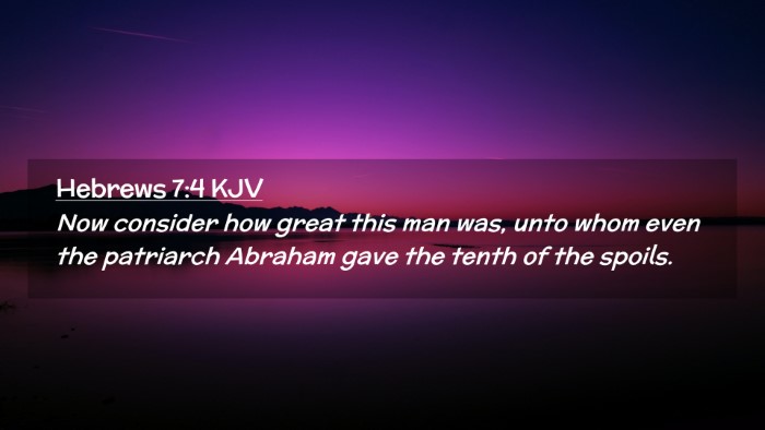 Picture 02 - Hebrews 7:4 KJV Desktop Wallpaper - Now consider how great this man was, unto whom - Desktop Bible Verse Wallpaper