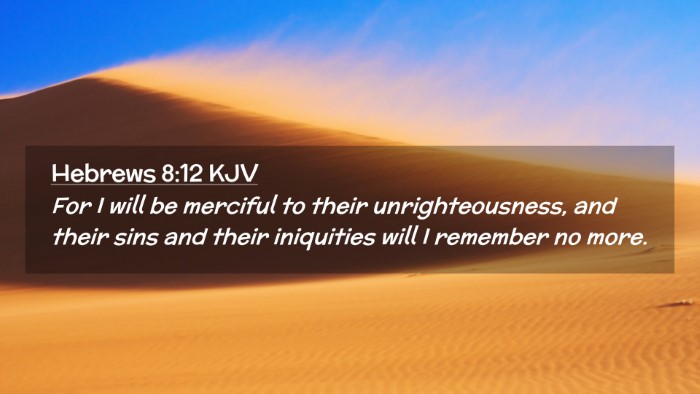 Picture 02 - Hebrews 8:12 KJV Desktop Wallpaper - For I will be merciful to their unrighteousness, - Desktop Bible Verse Wallpaper