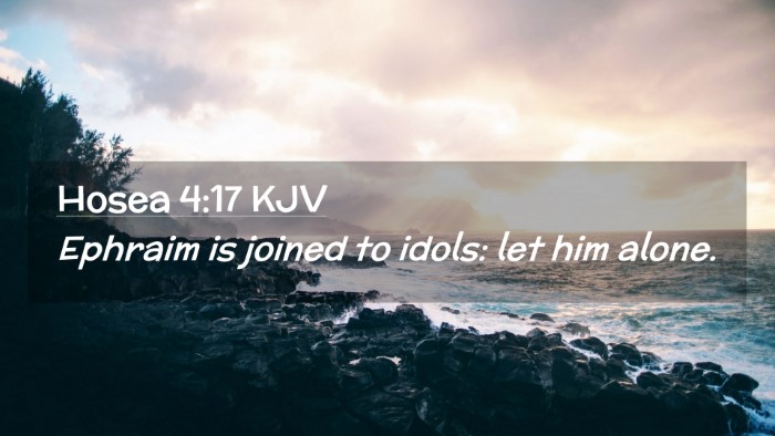 Picture 02 - Hosea 4:17 KJV Desktop Wallpaper - Ephraim is joined to idols: let him - Desktop Bible Verse Wallpaper