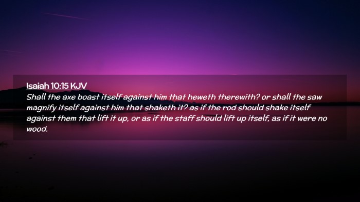 Picture 02 - Isaiah 10:15 KJV Desktop Wallpaper - Shall the axe boast itself against him that - Desktop Bible Verse Wallpaper