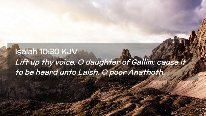 Picture 02 - Isaiah 10:30 KJV Desktop Wallpaper - Lift up thy voice, O daughter of Gallim: cause it - Desktop Bible Verse Wallpaper