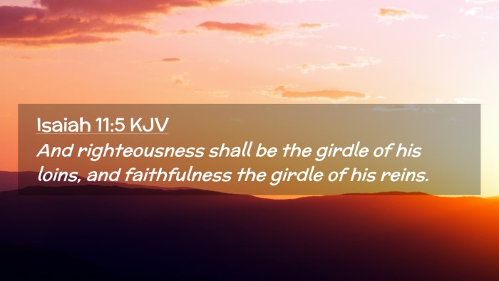 Picture 02 - Isaiah 11:5 KJV Desktop Wallpaper - And righteousness shall be the girdle of his - Desktop Bible Verse Wallpaper