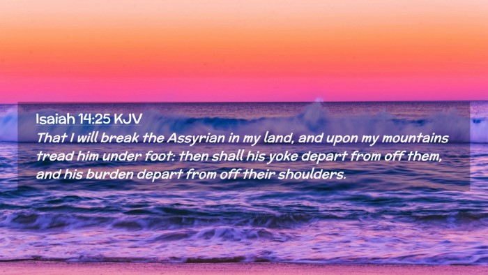 Picture 02 - Isaiah 14:25 KJV Desktop Wallpaper - That I will break the Assyrian in my land, and - Desktop Bible Verse Wallpaper