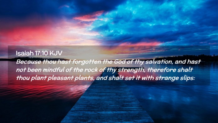 Picture 02 - Isaiah 17:10 KJV Desktop Wallpaper - Because thou hast forgotten the God of thy - Desktop Bible Verse Wallpaper