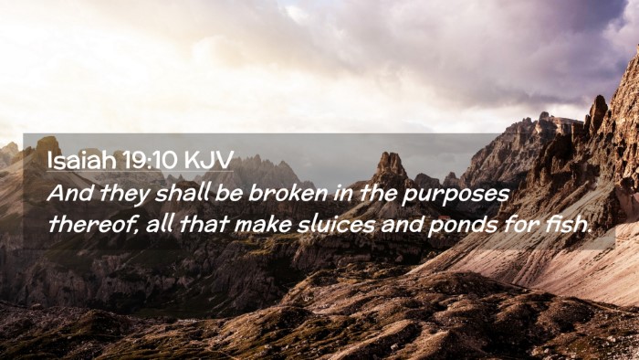 Picture 02 - Isaiah 19:10 KJV Desktop Wallpaper - And they shall be broken in the purposes thereof, - Desktop Bible Verse Wallpaper