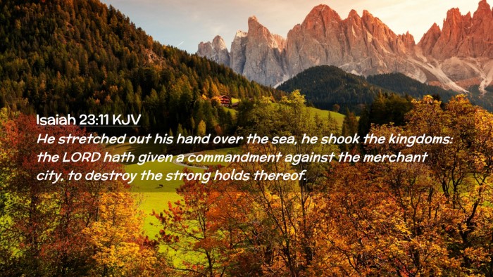 Picture 02 - Isaiah 23:11 KJV Desktop Wallpaper - He stretched out his hand over the sea, he shook - Desktop Bible Verse Wallpaper