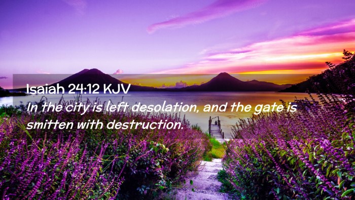 Picture 02 - Isaiah 24:12 KJV Desktop Wallpaper - In the city is left desolation, and the gate is - Desktop Bible Verse Wallpaper