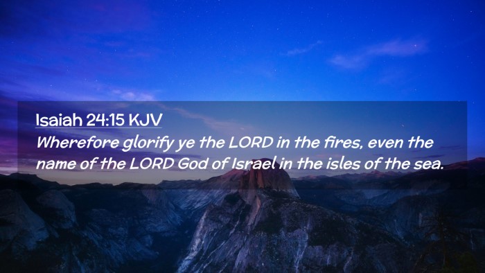 Picture 02 - Isaiah 24:15 KJV Desktop Wallpaper - Wherefore glorify ye the LORD in the fires, even - Desktop Bible Verse Wallpaper
