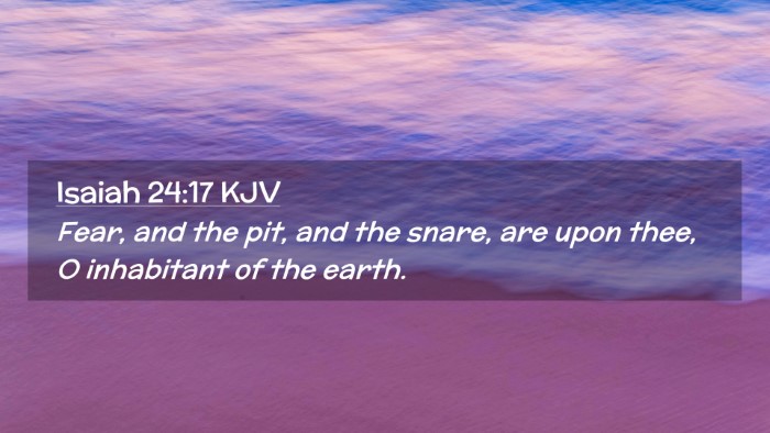Picture 02 - Isaiah 24:17 KJV Desktop Wallpaper - Fear, and the pit, and the snare, are upon thee, - Desktop Bible Verse Wallpaper