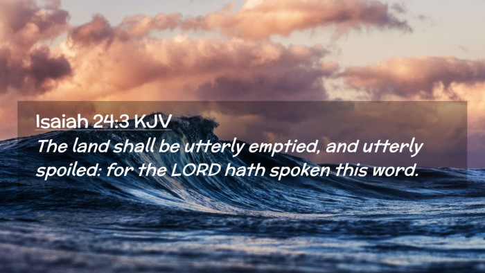 Picture 02 - Isaiah 24:3 KJV Desktop Wallpaper - The land shall be utterly emptied, and utterly - Desktop Bible Verse Wallpaper