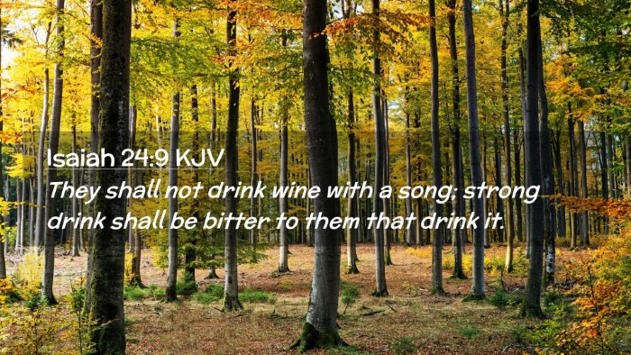 Picture 02 - Isaiah 24:9 KJV Desktop Wallpaper - They shall not drink wine with a song; strong - Desktop Bible Verse Wallpaper