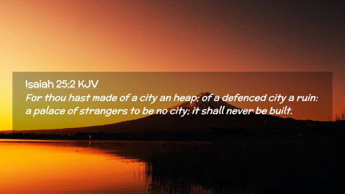 Picture 02 - Isaiah 25:2 KJV Desktop Wallpaper - For thou hast made of a city an heap; of a - Desktop Bible Verse Wallpaper