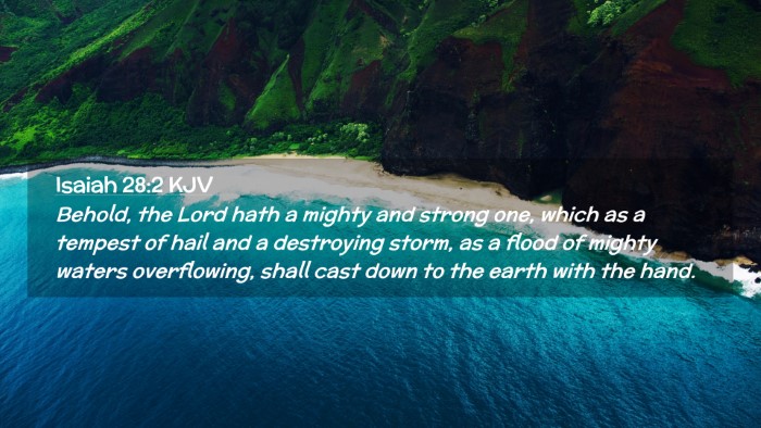 Picture 02 - Isaiah 28:2 KJV Desktop Wallpaper - Behold, the Lord hath a mighty and strong one, - Desktop Bible Verse Wallpaper