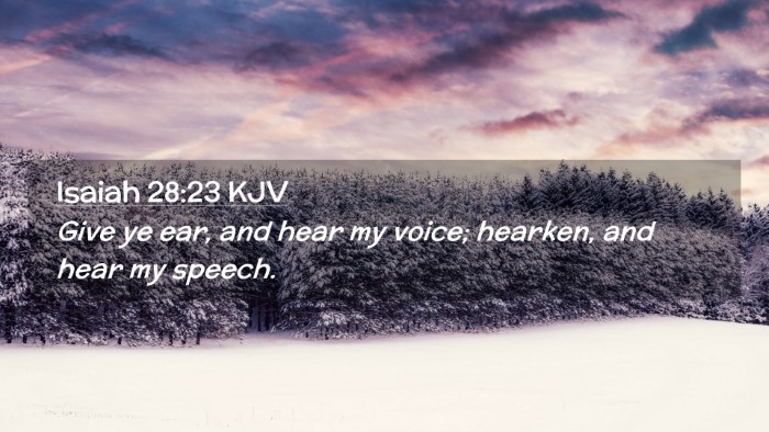 Picture 02 - Isaiah 28:23 KJV Desktop Wallpaper - Give ye ear, and hear my voice; hearken, and hear - Desktop Bible Verse Wallpaper
