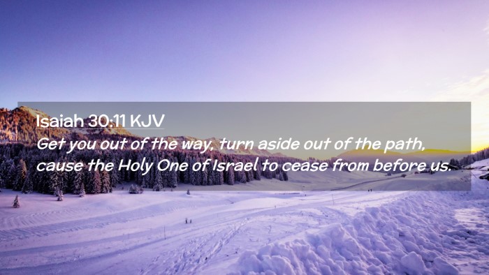 Picture 02 - Isaiah 30:11 KJV Desktop Wallpaper - Get you out of the way, turn aside out of the - Desktop Bible Verse Wallpaper