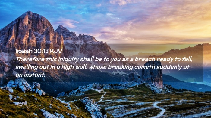 Picture 02 - Isaiah 30:13 KJV Desktop Wallpaper - Therefore this iniquity shall be to you as a - Desktop Bible Verse Wallpaper