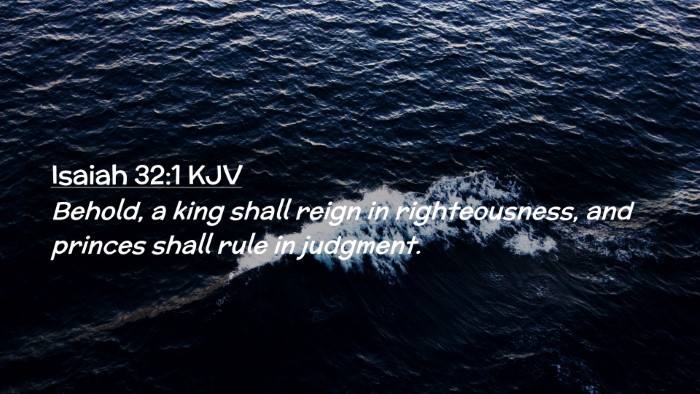 Picture 02 - Isaiah 32:1 KJV Desktop Wallpaper - Behold, a king shall reign in righteousness, and - Desktop Bible Verse Wallpaper