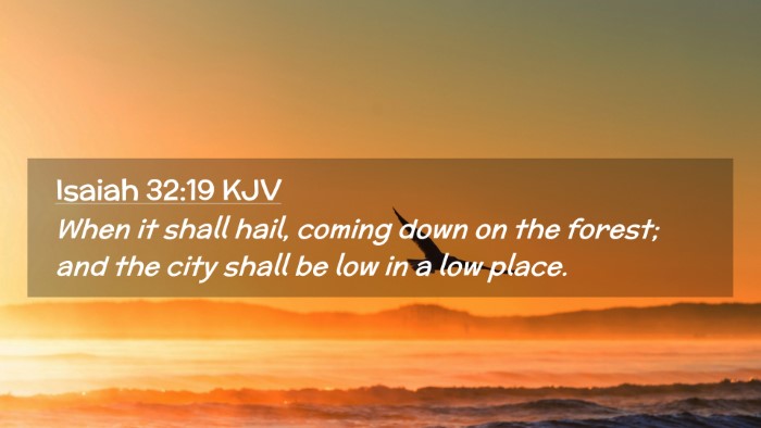 Picture 02 - Isaiah 32:19 KJV Desktop Wallpaper - When it shall hail, coming down on the forest; - Desktop Bible Verse Wallpaper