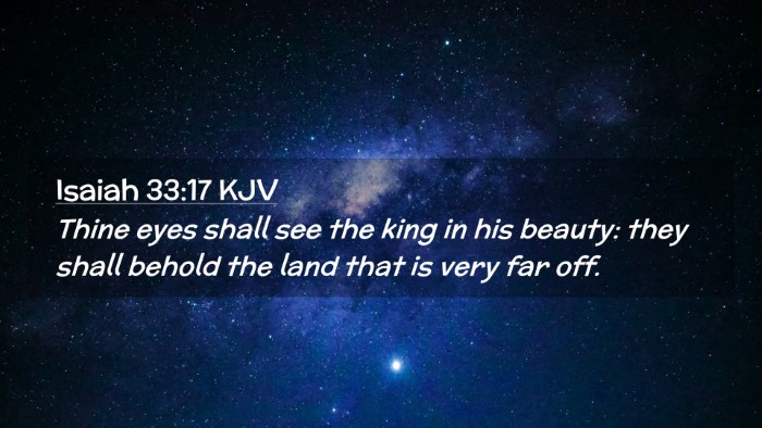 Picture 02 - Isaiah 33:17 KJV Desktop Wallpaper - Thine eyes shall see the king in his beauty: they - Desktop Bible Verse Wallpaper