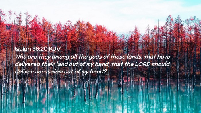 Picture 02 - Isaiah 36:20 KJV Desktop Wallpaper - Who are they among all the gods of these lands, - Desktop Bible Verse Wallpaper