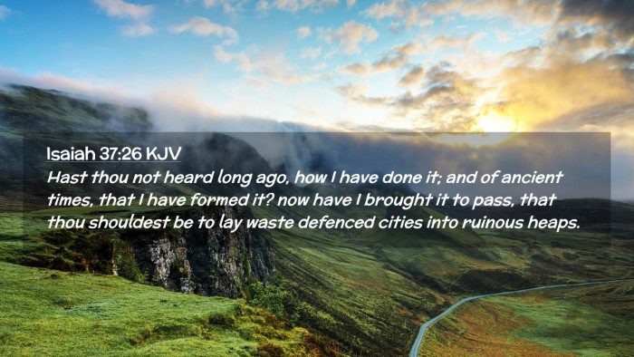 Picture 02 - Isaiah 37:26 KJV Desktop Wallpaper - Hast thou not heard long ago, how I have done it; - Desktop Bible Verse Wallpaper