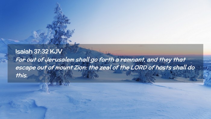 Picture 02 - Isaiah 37:32 KJV Desktop Wallpaper - For out of Jerusalem shall go forth a remnant, - Desktop Bible Verse Wallpaper