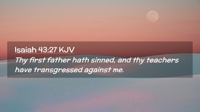 Picture 02 - Isaiah 43:27 KJV Desktop Wallpaper - Thy first father hath sinned, and thy teachers - Desktop Bible Verse Wallpaper