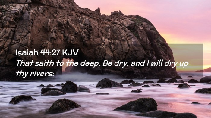 Picture 02 - Isaiah 44:27 KJV Desktop Wallpaper - That saith to the deep, Be dry, and I will dry up - Desktop Bible Verse Wallpaper