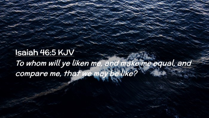 Picture 02 - Isaiah 46:5 KJV Desktop Wallpaper - To whom will ye liken me, and make me equal, and - Desktop Bible Verse Wallpaper