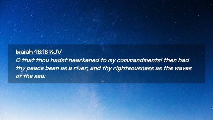 Picture 02 - Isaiah 48:18 KJV Desktop Wallpaper - O that thou hadst hearkened to my commandments! - Desktop Bible Verse Wallpaper