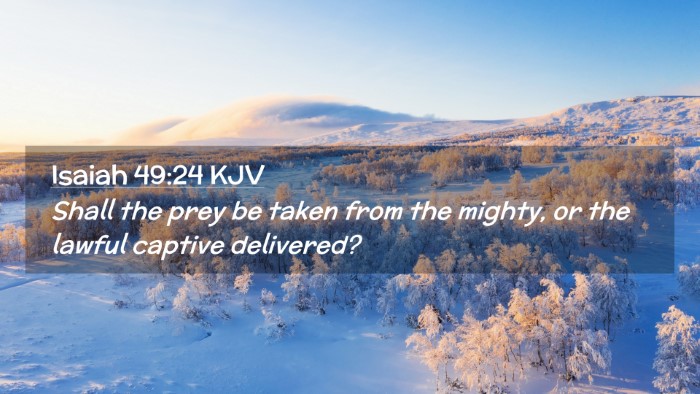 Picture 02 - Isaiah 49:24 KJV Desktop Wallpaper - Shall the prey be taken from the mighty, or the - Desktop Bible Verse Wallpaper