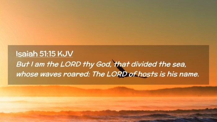 Picture 02 - Isaiah 51:15 KJV Desktop Wallpaper - But I am the LORD thy God, that divided the sea, - Desktop Bible Verse Wallpaper