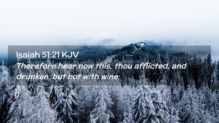 Picture 02 - Isaiah 51:21 KJV Desktop Wallpaper - Therefore hear now this, thou afflicted, and - Desktop Bible Verse Wallpaper