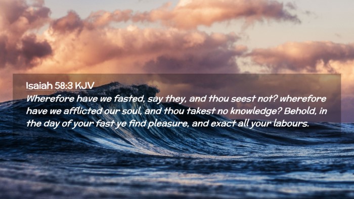 Picture 02 - Isaiah 58:3 KJV Desktop Wallpaper - Wherefore have we fasted, say they, and thou - Desktop Bible Verse Wallpaper